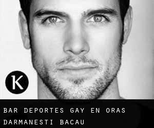 Bar Deportes Gay en Oraş Dãrmãneşti (Bacău)