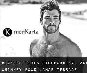 Bizarre Times, Richmond Ave and Chimney Rock (Lamar Terrace)